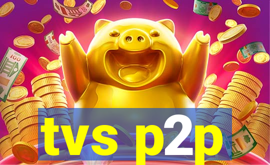 tvs p2p